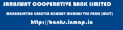SARASWAT COOPERATIVE BANK LIMITED  MAHARASHTRA GREATER BOMBAY MUMBAI VILE PARLE (WEST)  banks information 